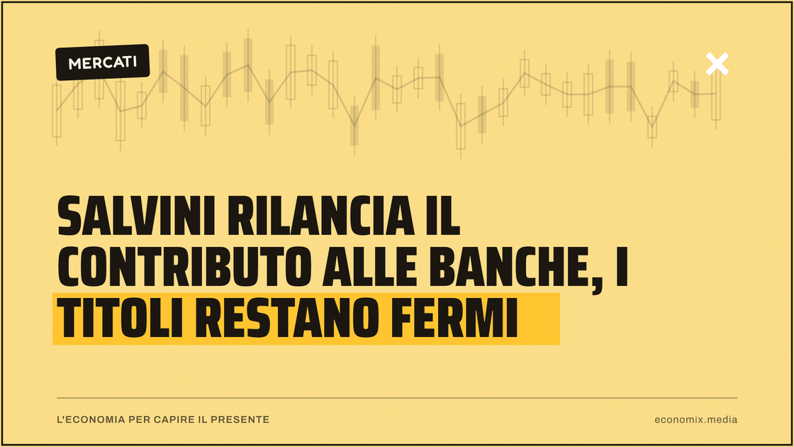 Salvini rilancia il contributo alle banche, i titoli restano fermi: immagine in evidenza per Economix