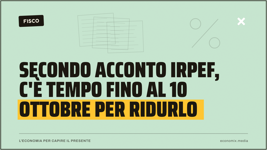 Secondo acconto Irpef, c'è tempo fino al 10 ottobre per ridurlo: immagine in evidenza per Economix