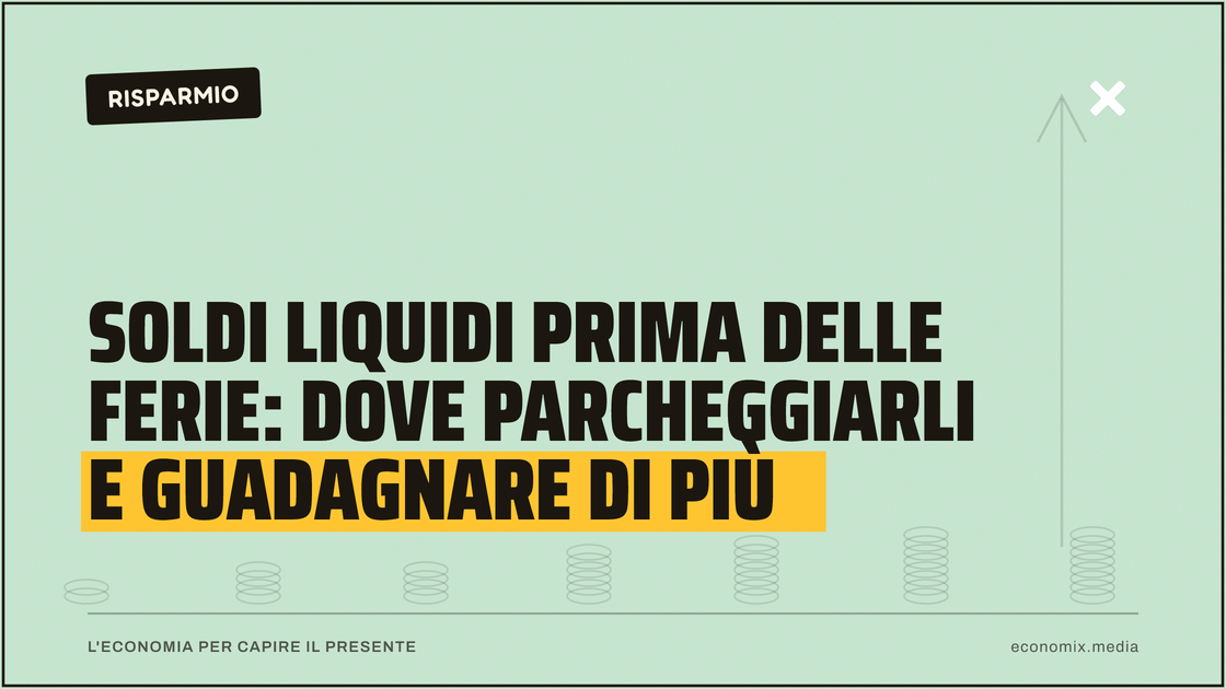Soldi liquidi prima delle ferie: dove parcheggiarli e guadagnare di più: immagine in evidenza per Economix