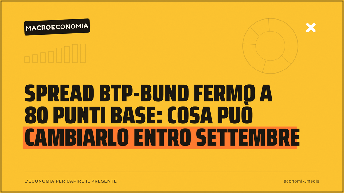 Spread BTP-Bund fermo a 80 punti base: cosa può cambiarlo entro settembre: immagine in evidenza per Economix
