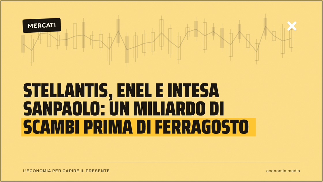 Stellantis, Enel e Intesa Sanpaolo: un miliardo di scambi prima di Ferragosto: immagine in evidenza per Economix
