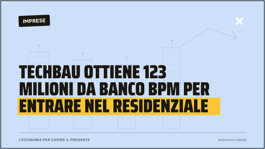 Techbau ottiene 123 milioni da Banco BPM per entrare nel residenziale: immagine in evidenza per Economix