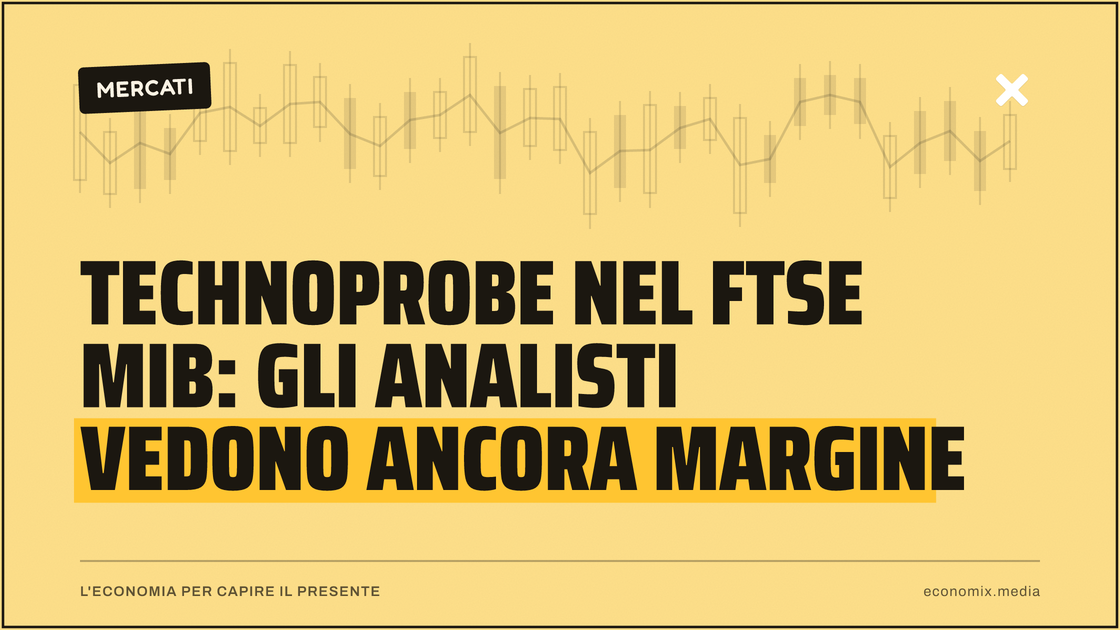 Technoprobe nel FTSE MIB: gli analisti vedono ancora margine: immagine in evidenza per Economix