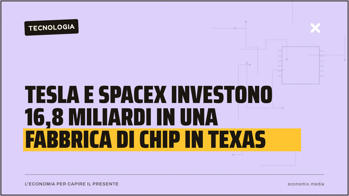 Tesla e SpaceX investono 16,8 miliardi in una fabbrica di chip in Texas: immagine in evidenza per Economix