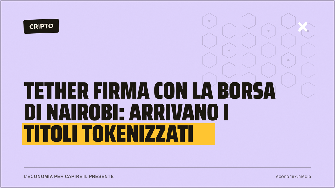 Tether firma con la Borsa di Nairobi: arrivano i titoli tokenizzati: immagine in evidenza per Economix