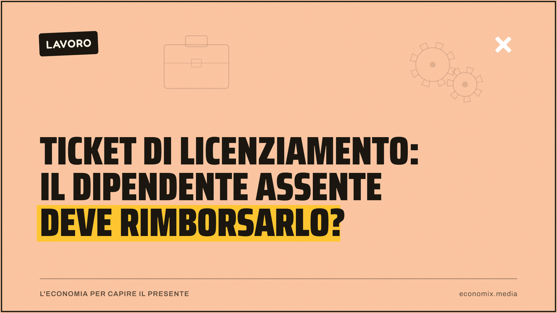 Ticket di licenziamento: il dipendente assente deve rimborsarlo?: immagine in evidenza per Economix