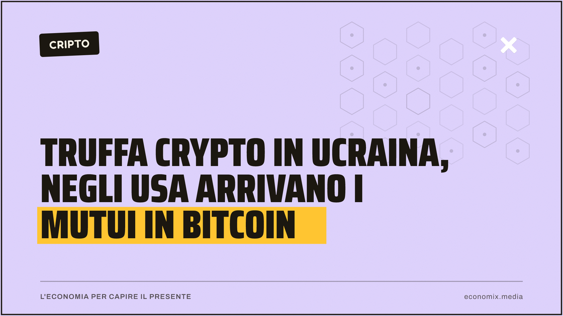 Truffa crypto in Ucraina, negli Usa arrivano i mutui in Bitcoin: immagine in evidenza per Economix