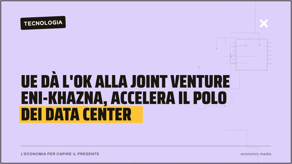 Ue dà l'ok alla joint venture Eni-Khazna, accelera il polo dei data center: immagine in evidenza per Economix