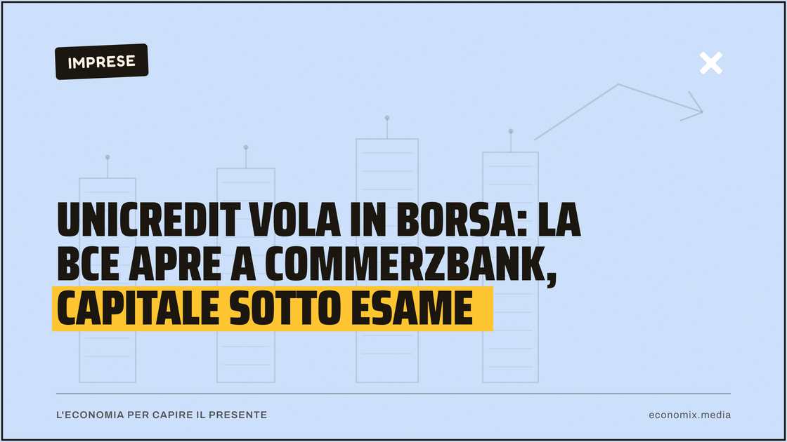 UniCredit vola in Borsa: la Bce apre a Commerzbank, capitale sotto esame: immagine in evidenza per Economix