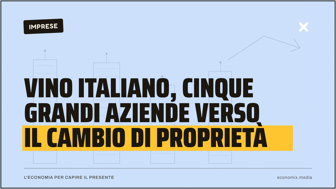 Vino italiano, cinque grandi aziende verso il cambio di proprietà: immagine in evidenza per Economix