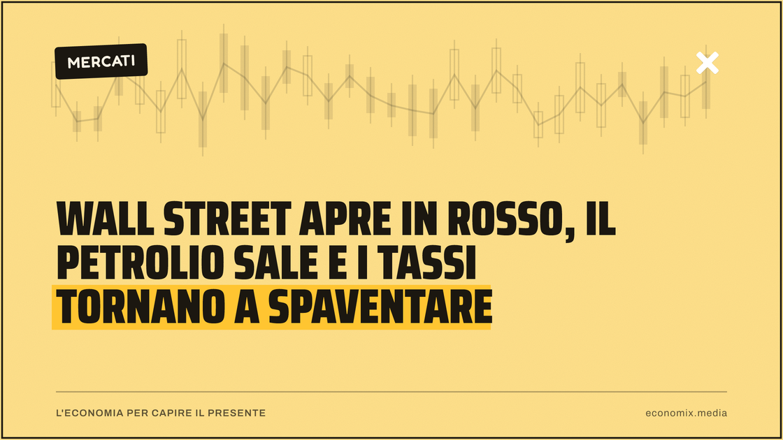 Wall Street apre in rosso, il petrolio sale e i tassi tornano a spaventare: immagine in evidenza per Economix