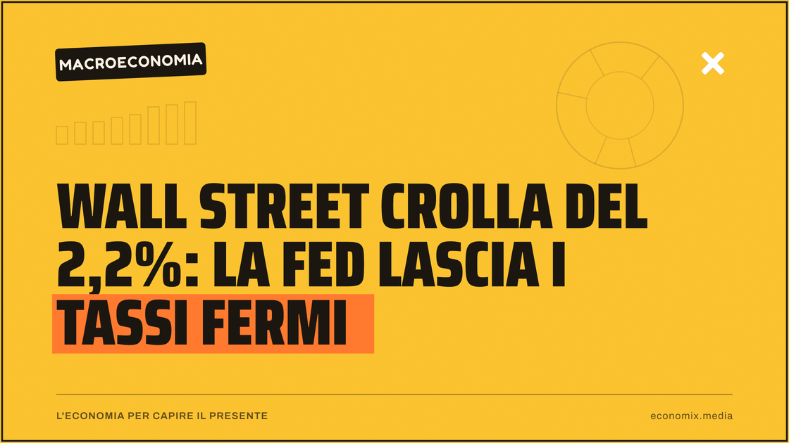 Wall Street crolla del 2,2%: la Fed lascia i tassi fermi: immagine in evidenza per Economix