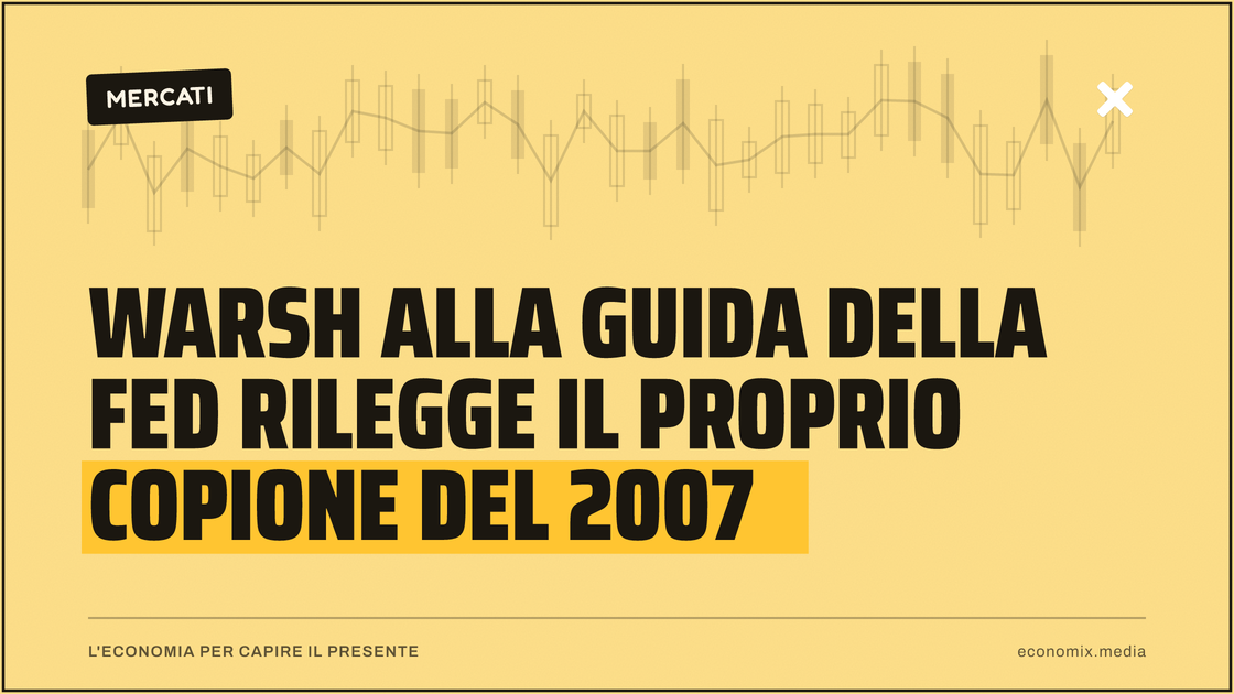 Warsh alla guida della Fed rilegge il proprio copione del 2007: immagine in evidenza per Economix