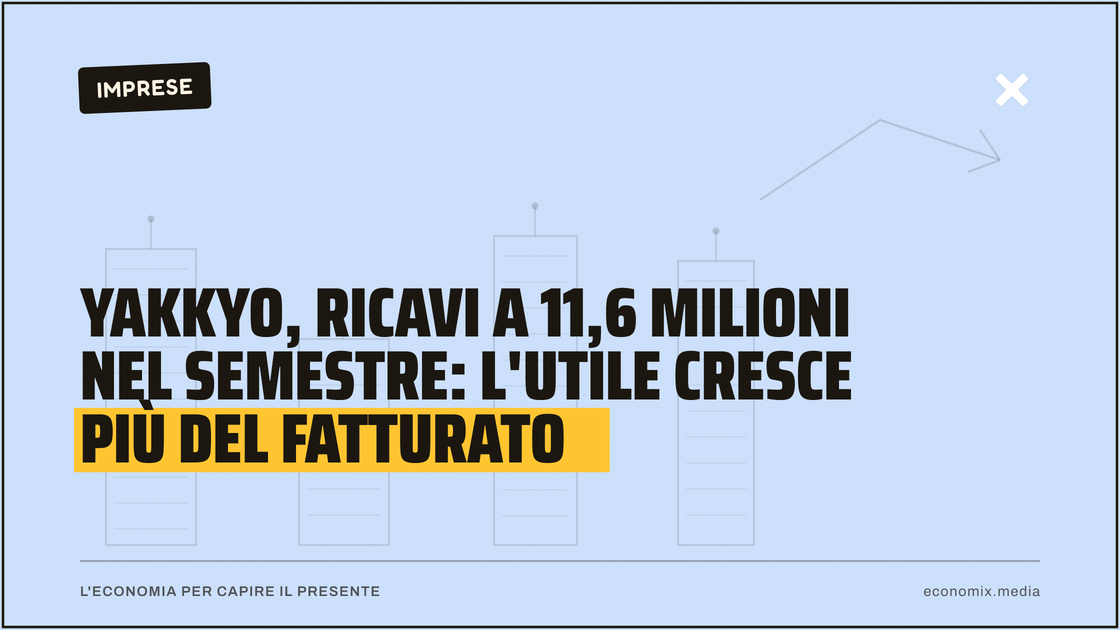 Yakkyo, ricavi a 11,6 milioni nel semestre: l'utile cresce più del fatturato: immagine in evidenza per Economix